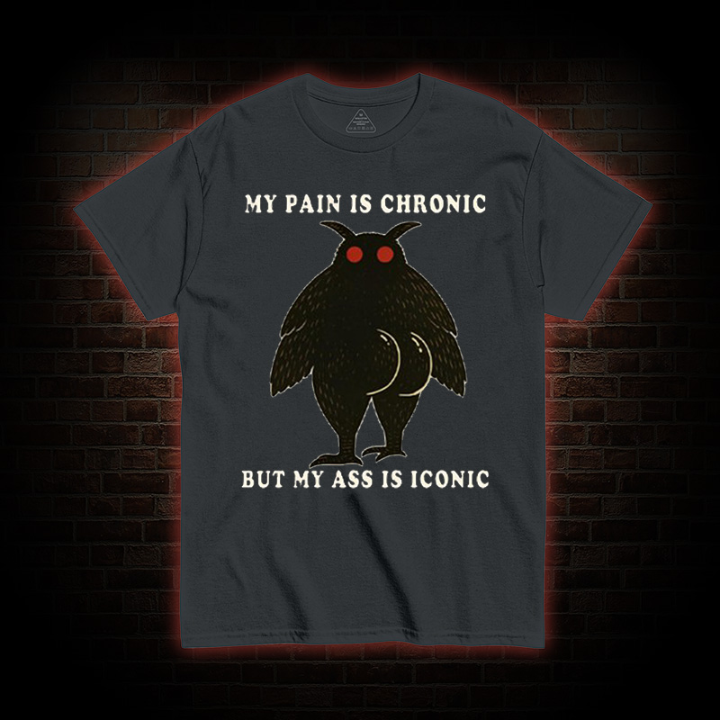 My Pain Is Chronic T-Shirt