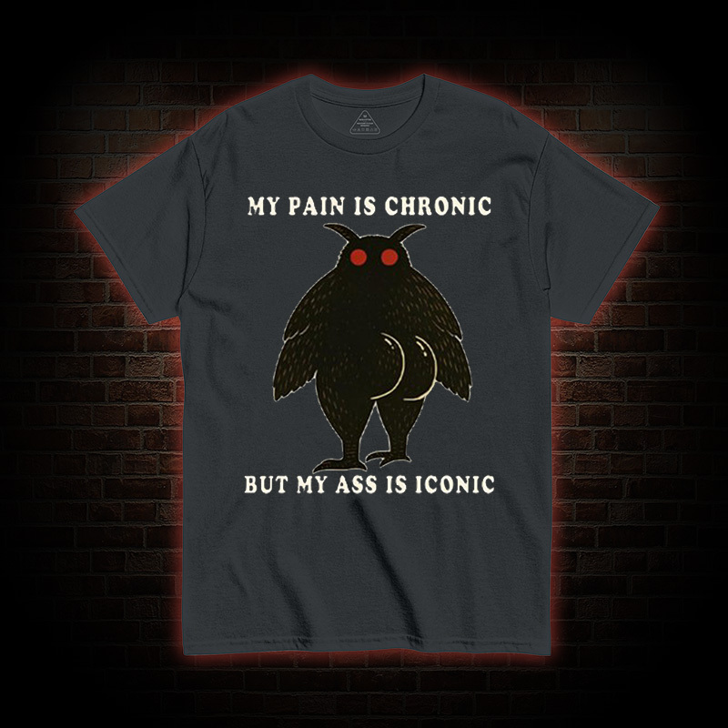 My Pain Is Chronic T-Shirt