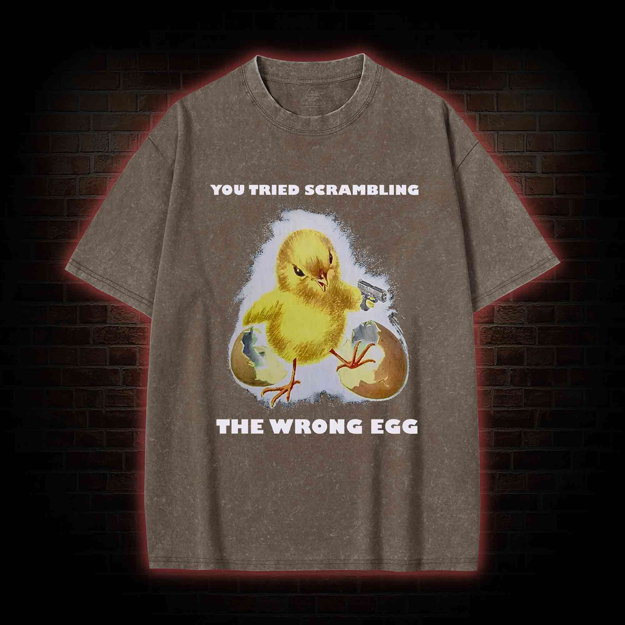 You Tried Scrambling The Wrong Egg Washed T-shirt