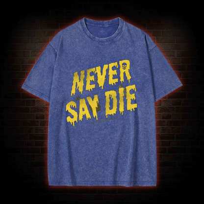 Never Say Die Washed T-shirt