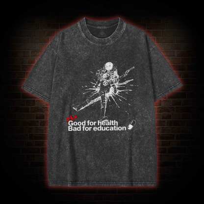 Good for Health Bad for Education Washed T-shirt