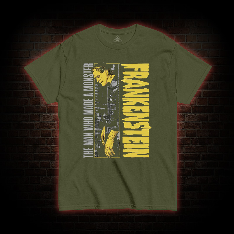 The Man Who Made A Monster Frankenstein T-Shirt