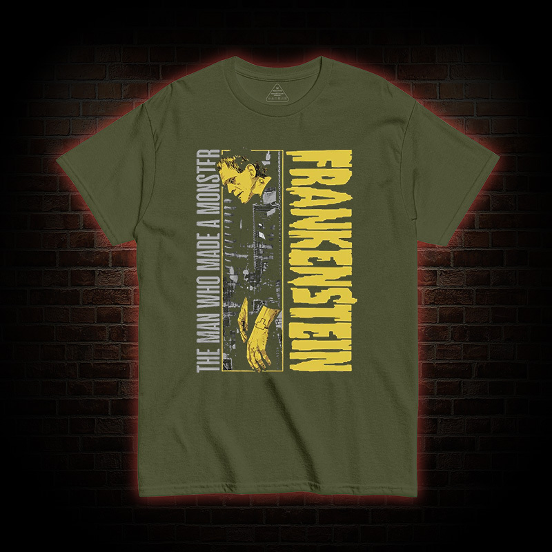 The Man Who Made A Monster Frankenstein T-Shirt
