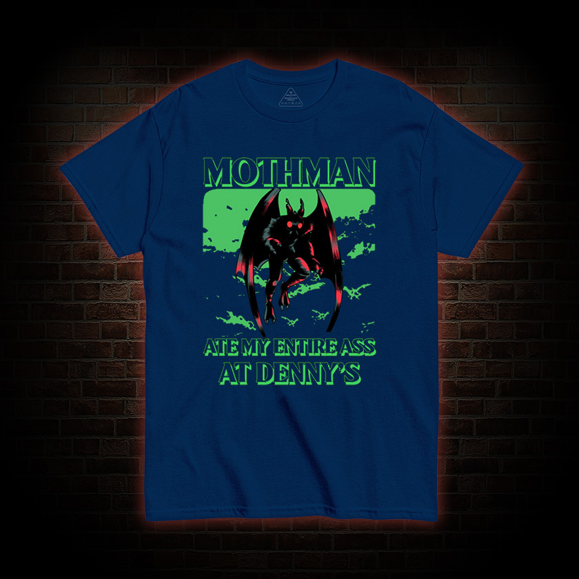 Mothman Ate My Entire Ass At Denny’s T-shirt