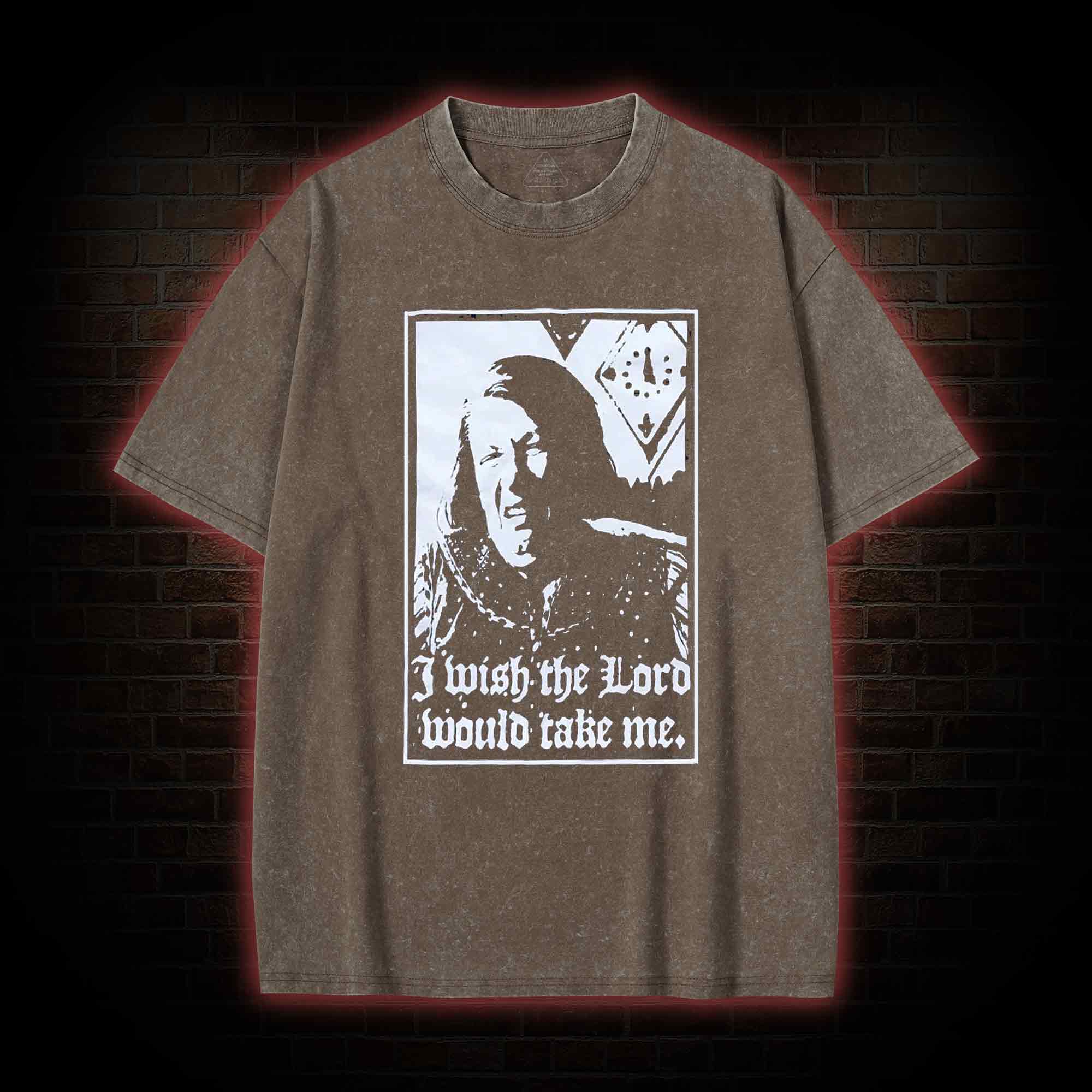 I Wish the Lord Would Take Me  Washed T-shirt