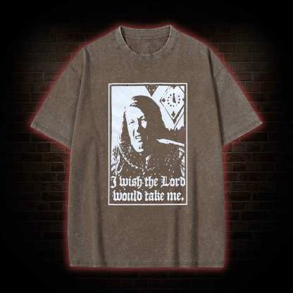 I Wish the Lord Would Take Me  Washed T-shirt