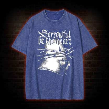 Sorrowful be the heart Washed T-shirt