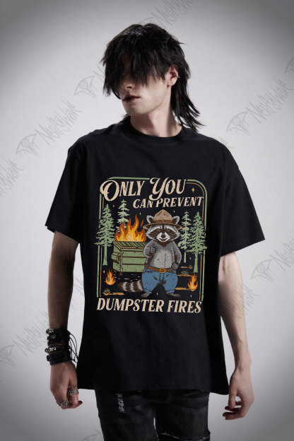 Only You can Prevent Dumpster Fires T-shirt