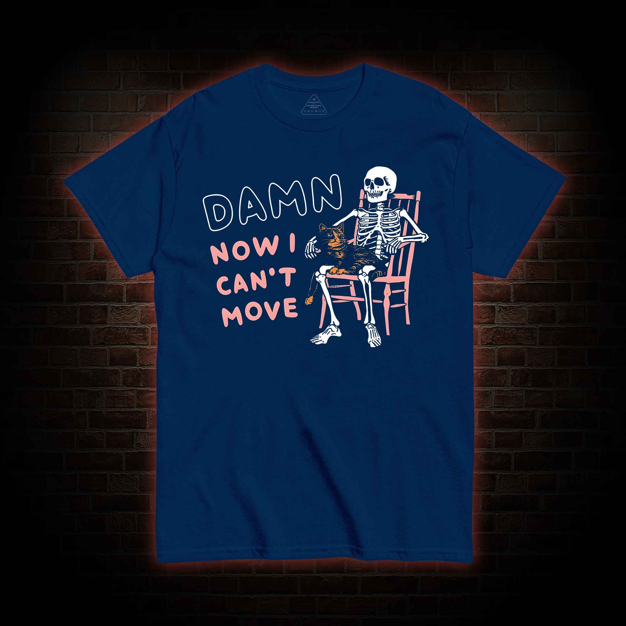 Damn Now I Can't Move T-Shirt 