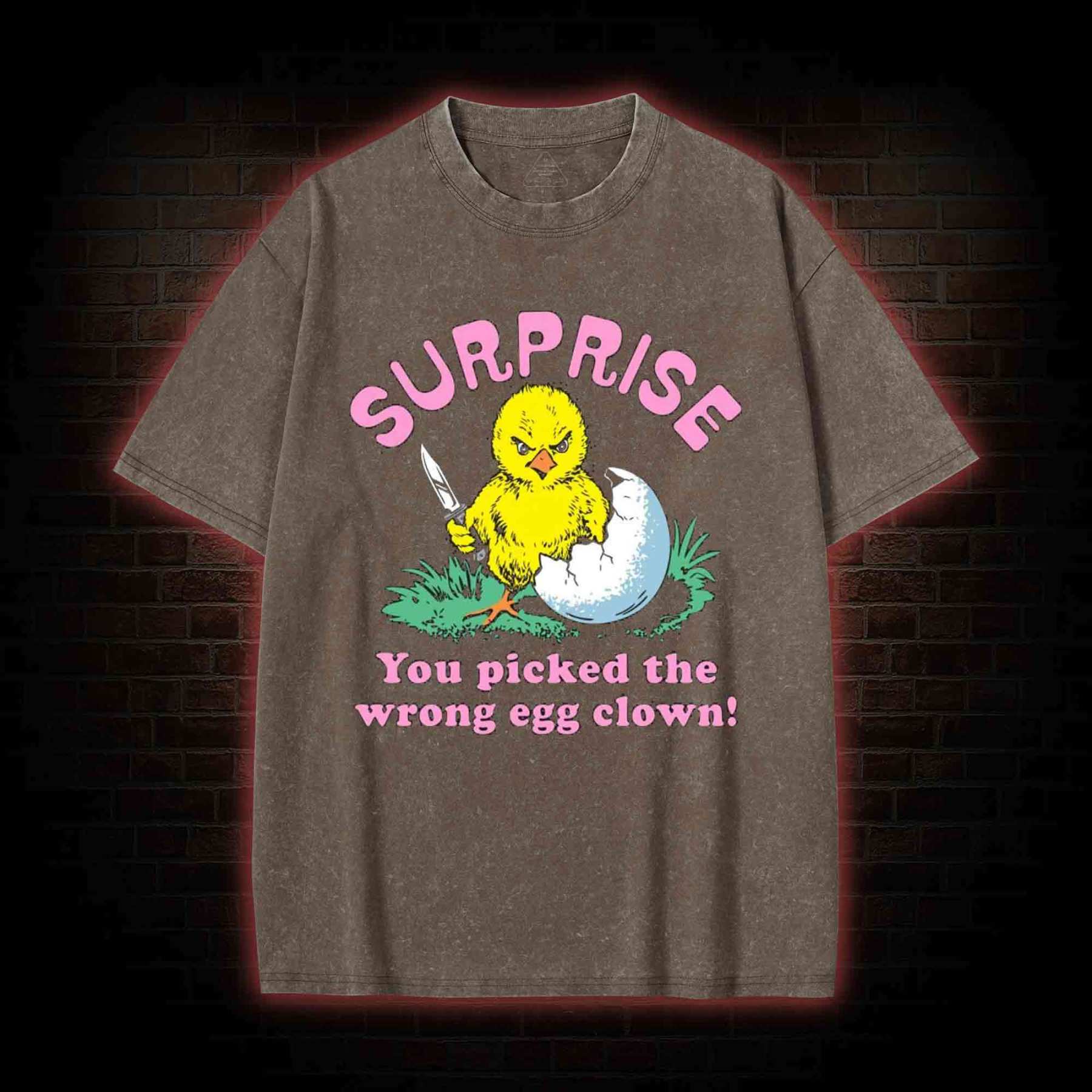 Surprise You Picked The Wrong Egg Washed T-shirt