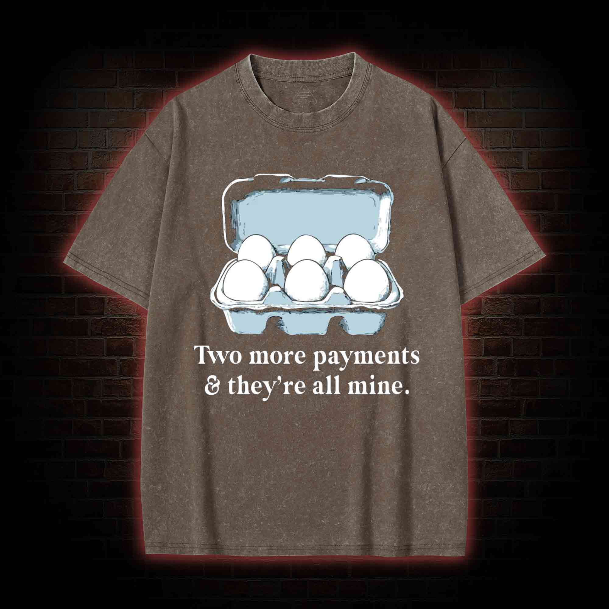 Two More Payments And They're All Mine Washed T-shirt