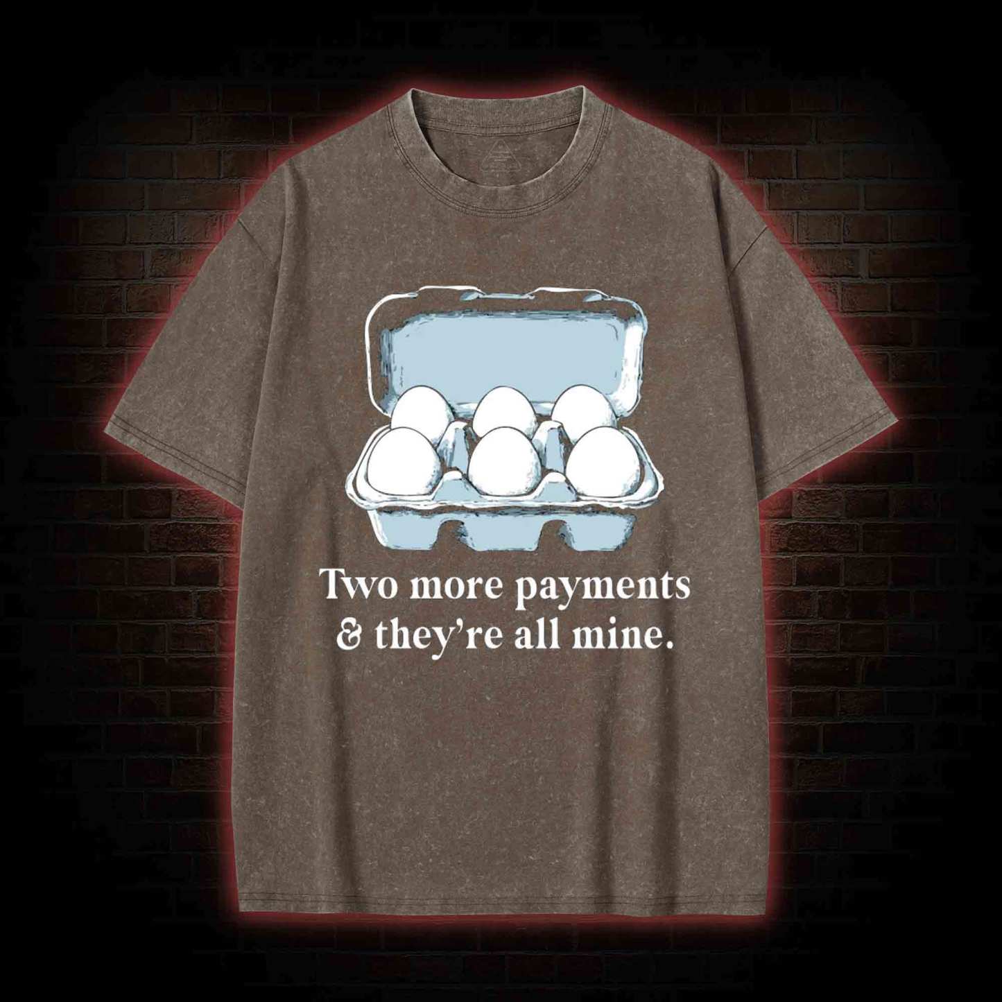 Two More Payments And They're All Mine Washed T-shirt