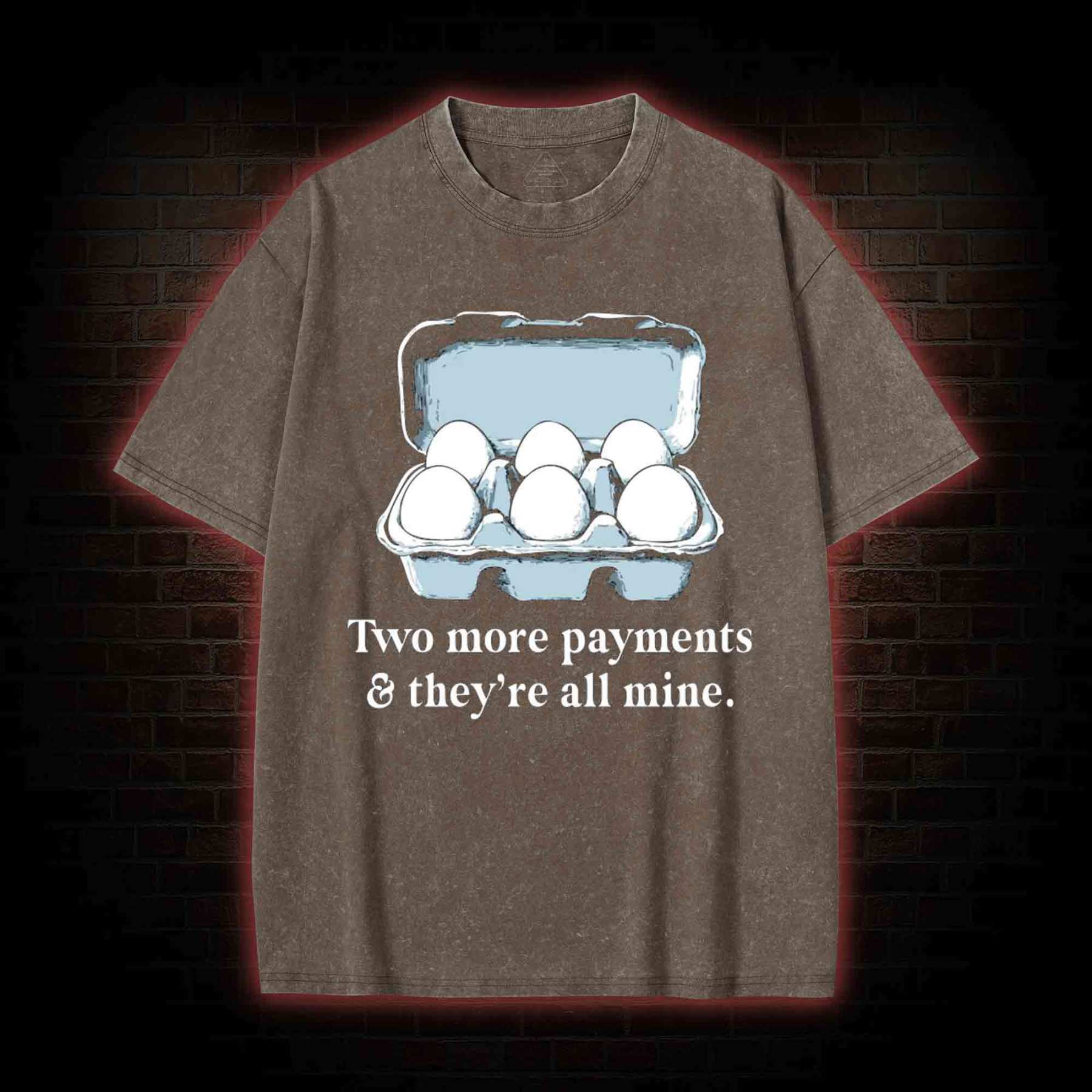 Two More Payments And They're All Mine Washed T-shirt
