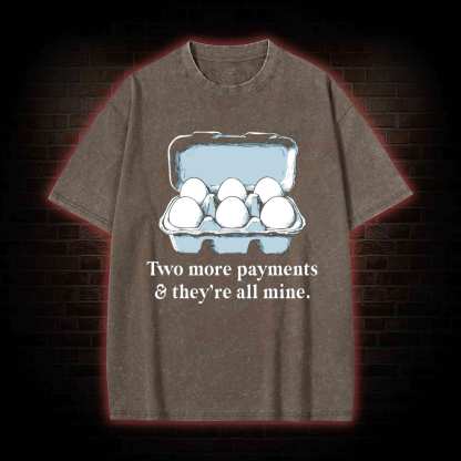 Two More Payments And They're All Mine Washed T-shirt