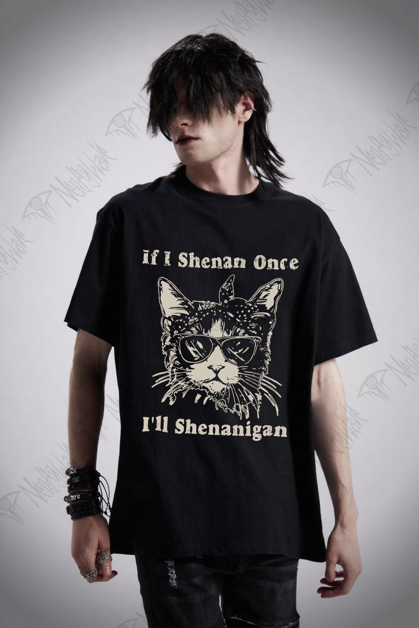 If I Shenan Once I'll Shenanigan T-shirt
