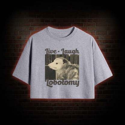 Live Laugh Lobotomy Crop Top
