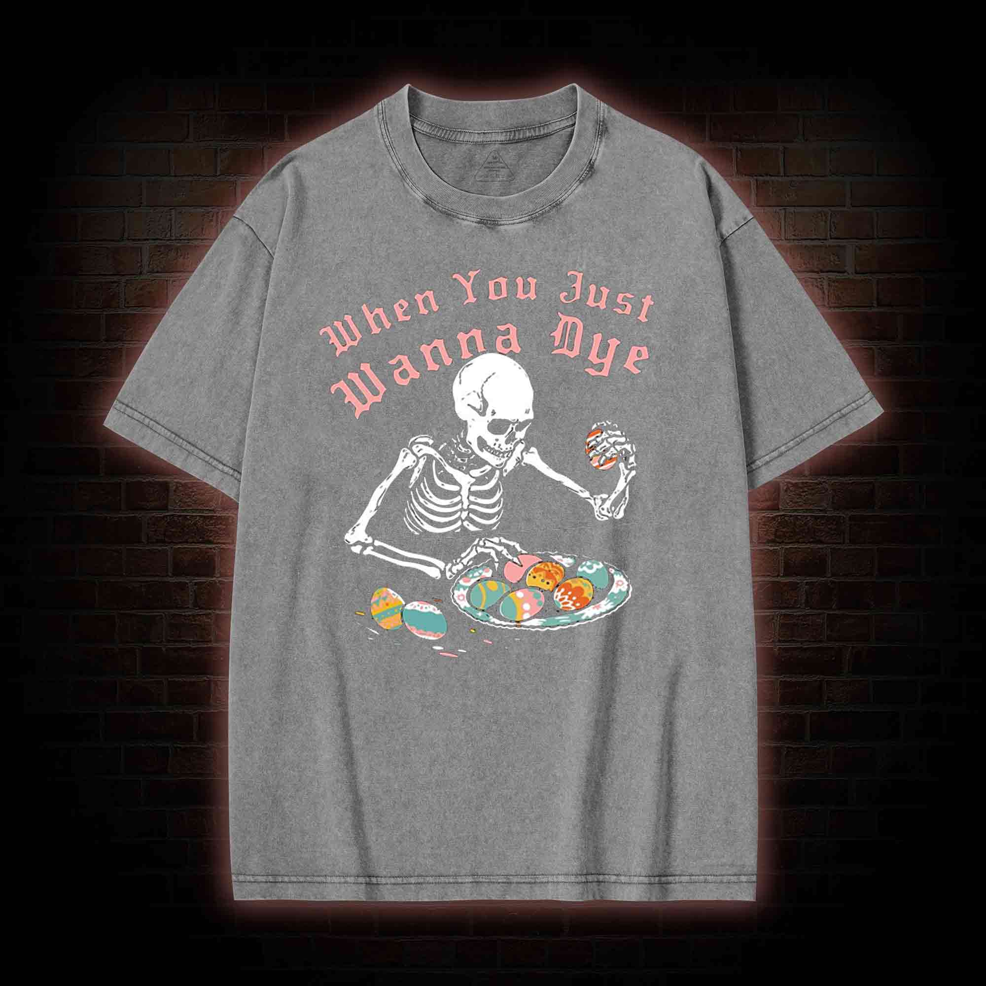  When You Just Wanna Dye Washed T-shirt