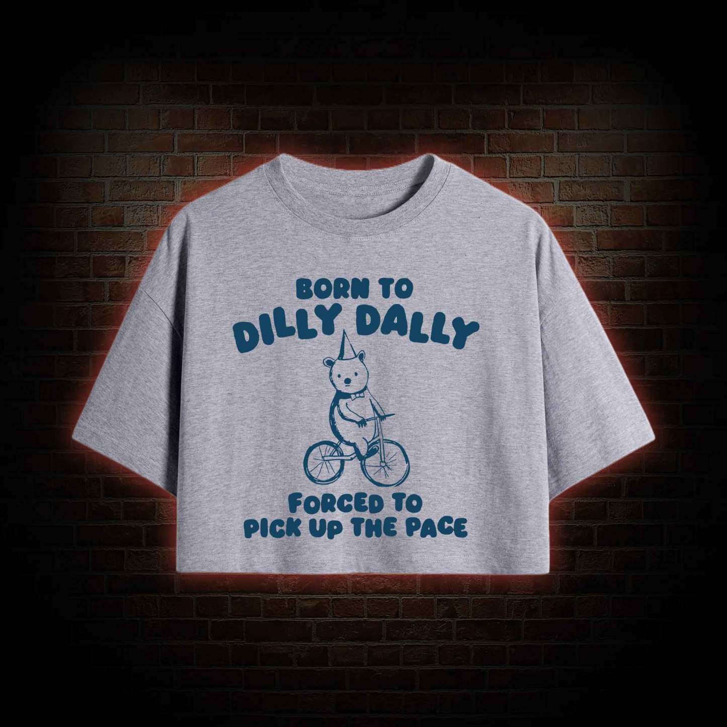 Born to Dilly Dally Crop Top