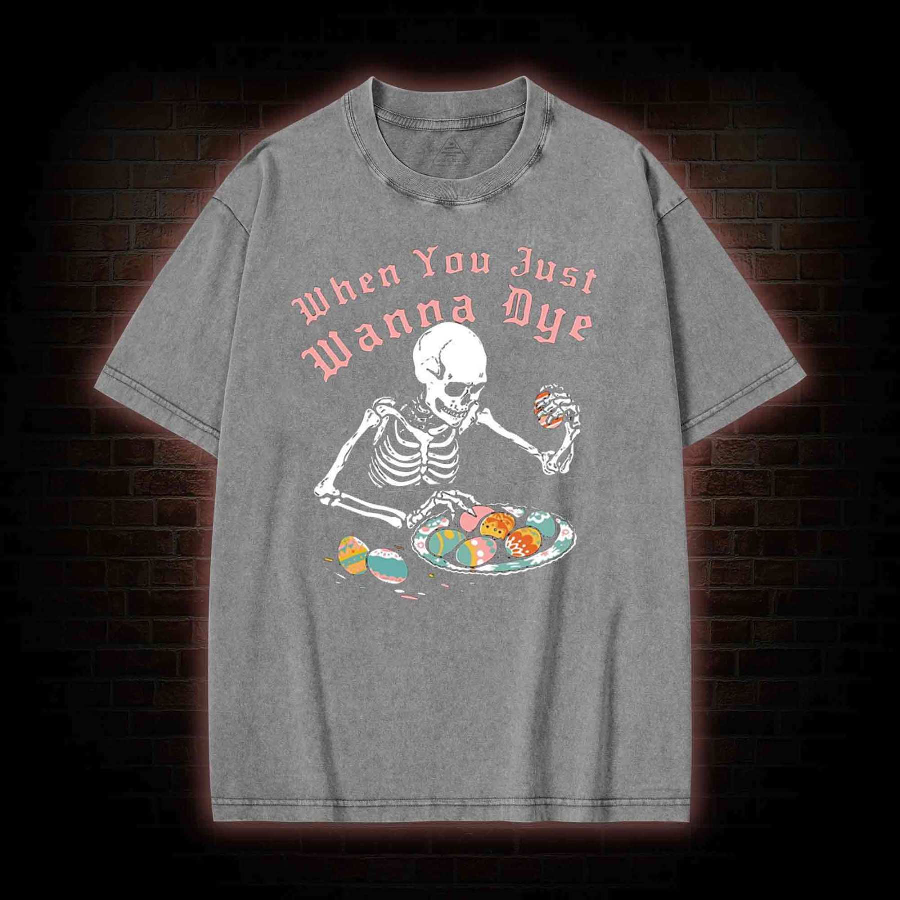 When You Just Wanna Dye Washed T-shirt