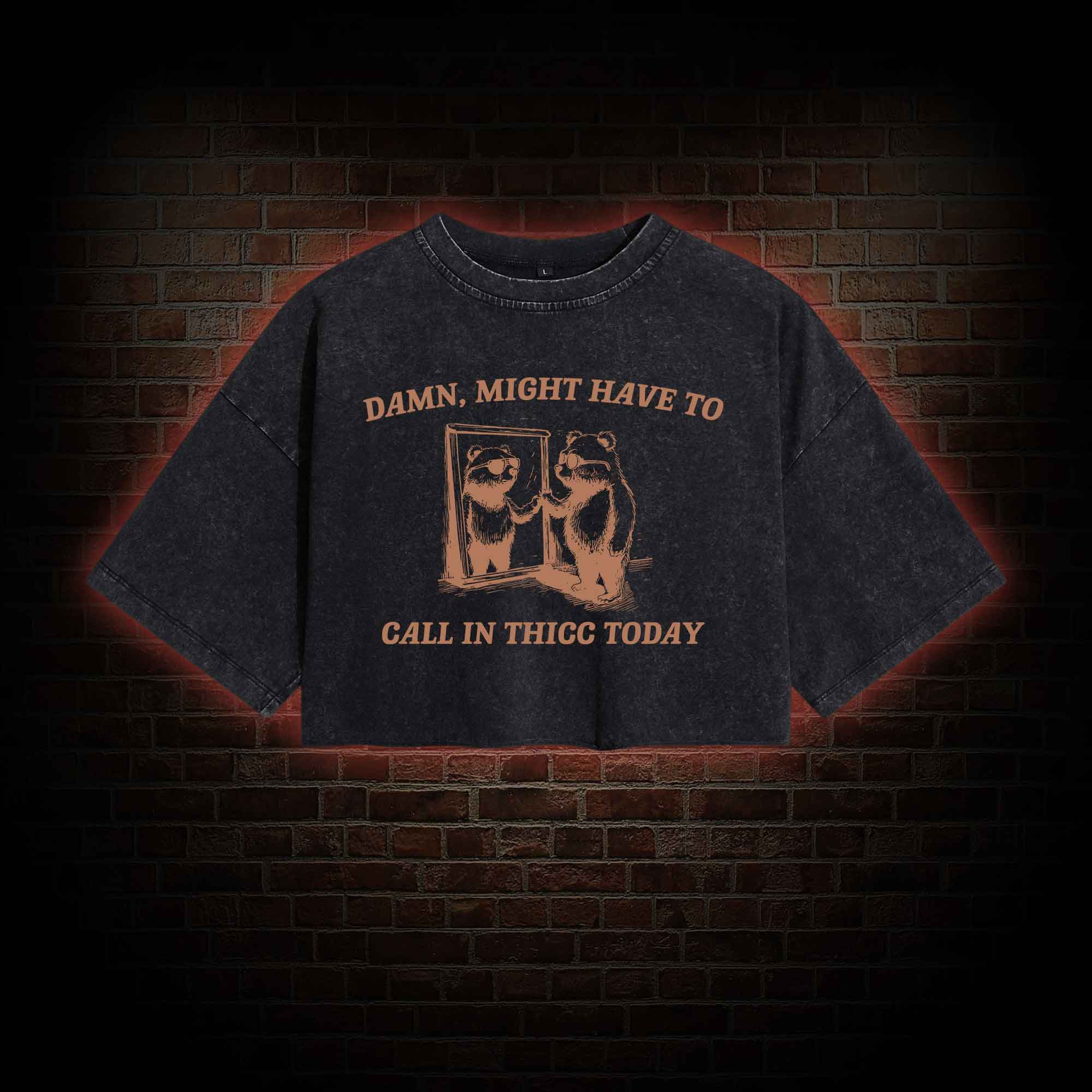 Might Have to Call in Thicc Today Washed Cropped T-shirts