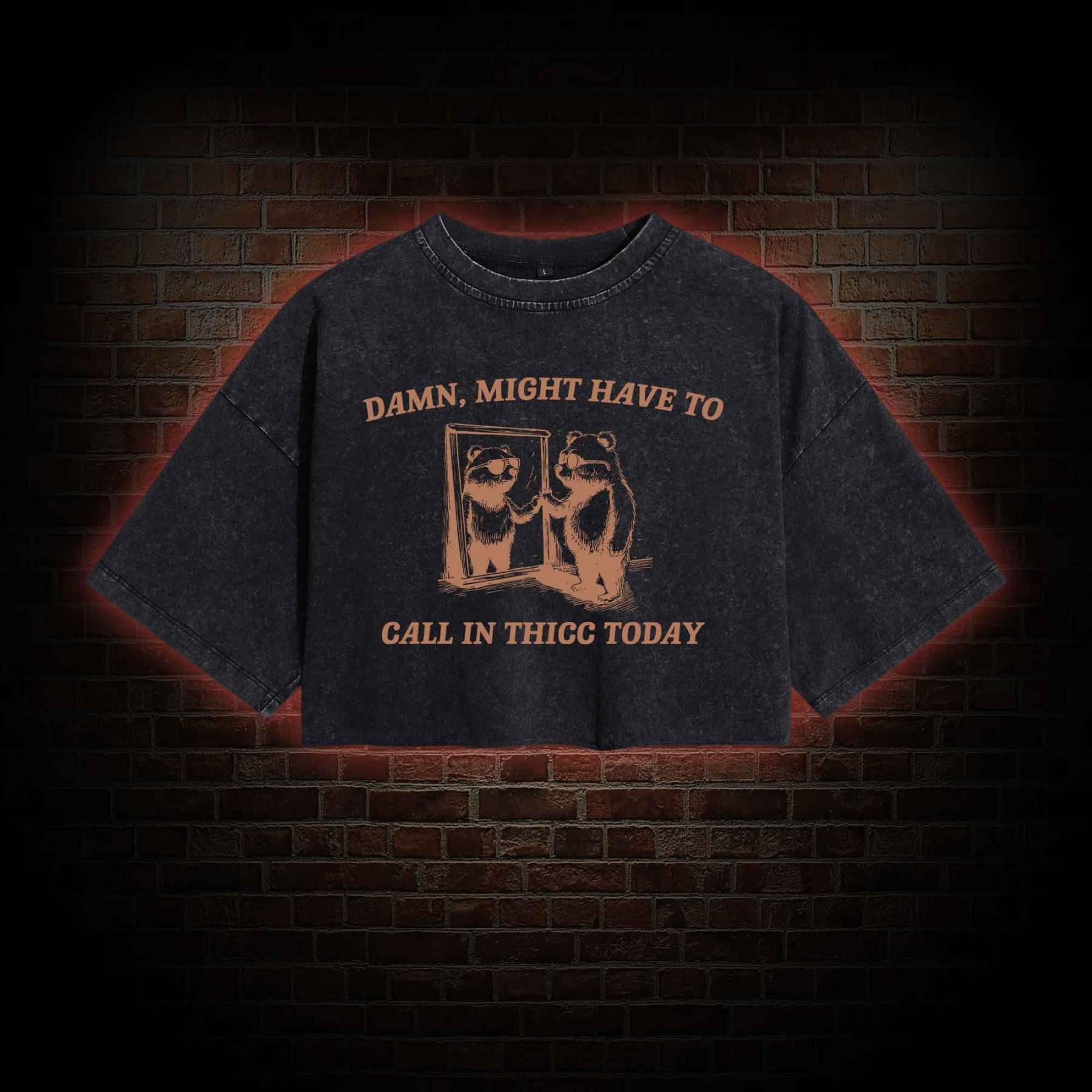 Might Have to Call in Thicc Today Washed Cropped T-shirts