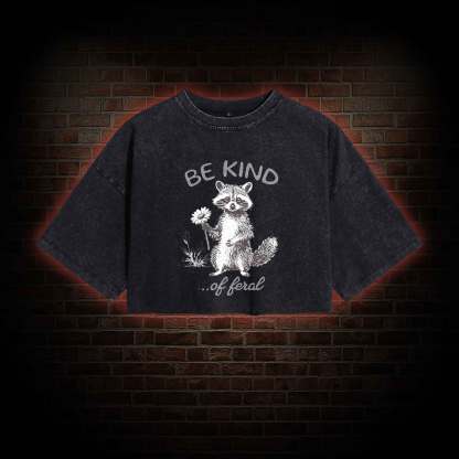 Be Kind of Feral Racoon Washed Cropped T-shirts