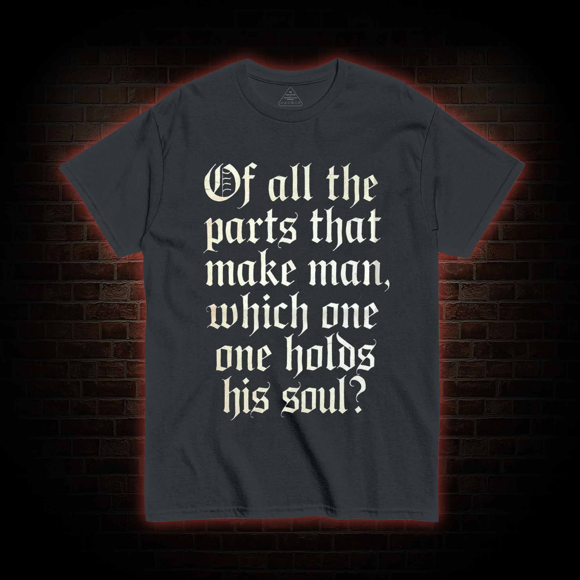Of All the Parts That Make Man T-shirt