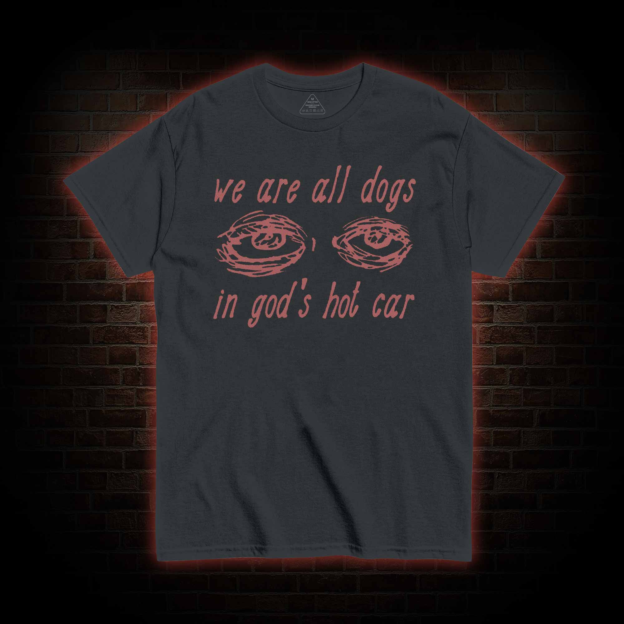 We Are All Dogs in God's Hot Car T-shirt 