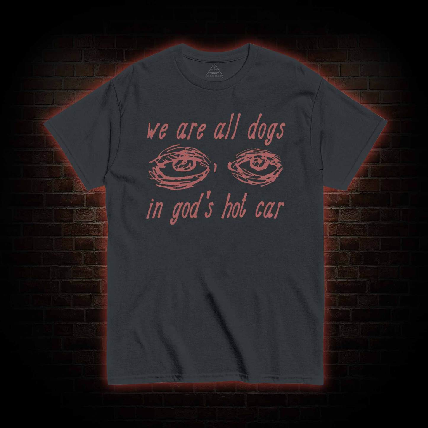 We Are All Dogs in God's Hot Car T-shirt 