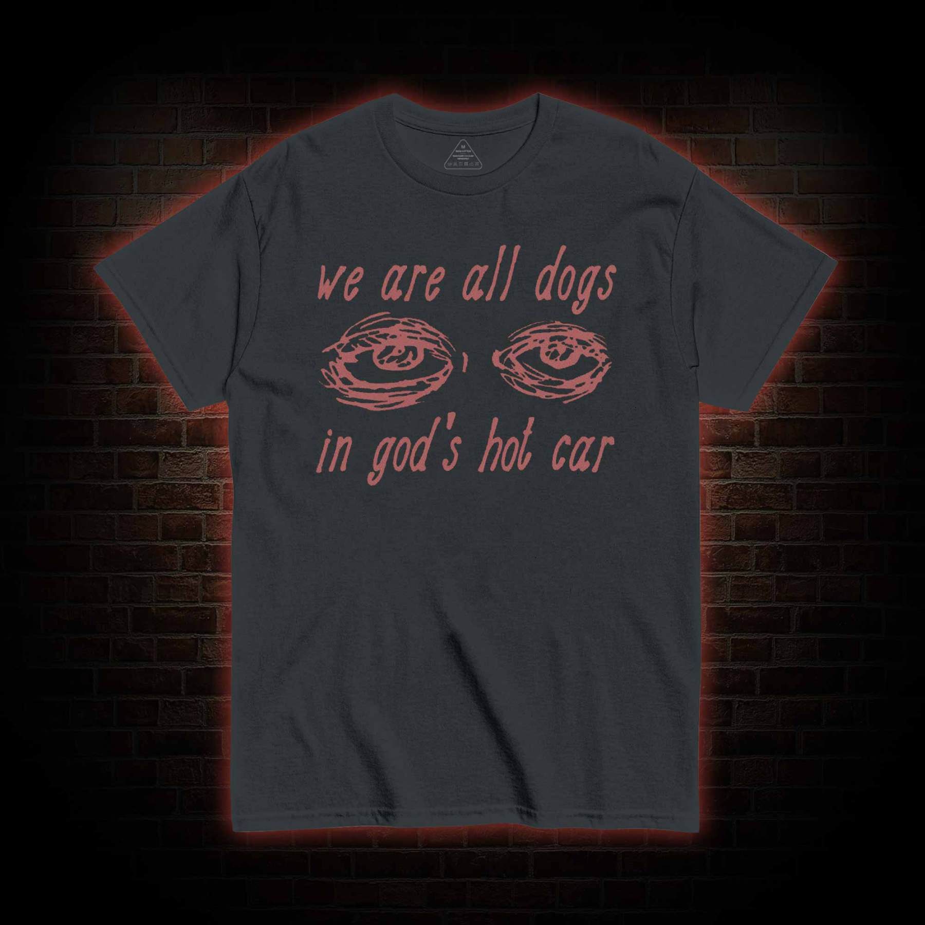 We Are All Dogs in God's Hot Car T-shirt 