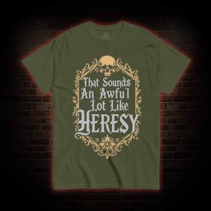 Sounds Like Heresy T-shirt