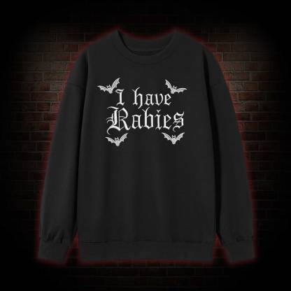 I Have Rabies Embroidered Sweatshirt