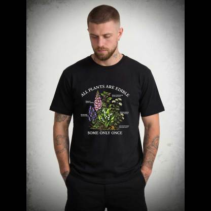 All Plants are Edible Some Only Once T-shirt