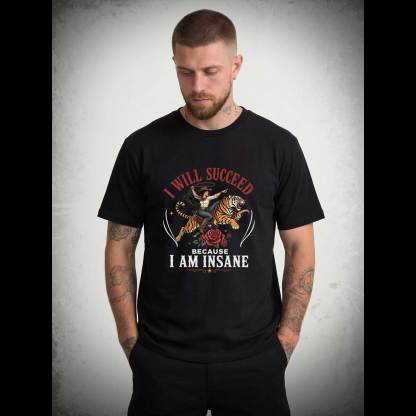 I Will Succeed Because I am Insane T-shirt