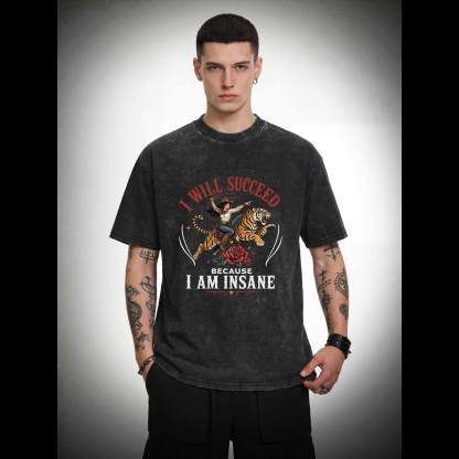 I Will Succeed Because I am Insane Washed T-shirt