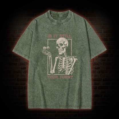 Is It Still Your Turn Washed T-shirt