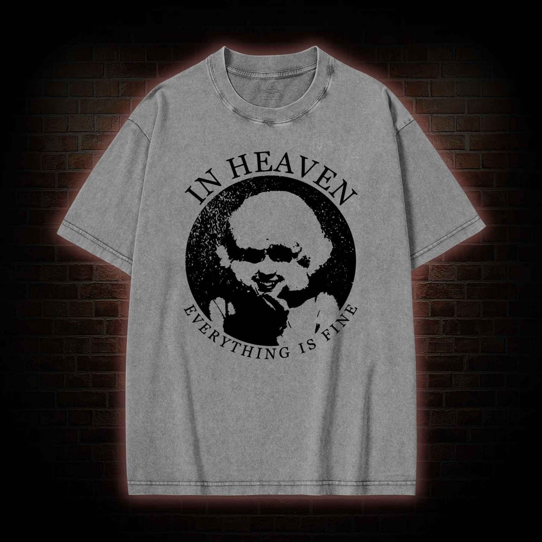 In Heaven Everything Is Fine Washed T-shirt