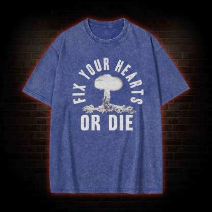 Fix Your Hearts or Die Washed T-shirt
