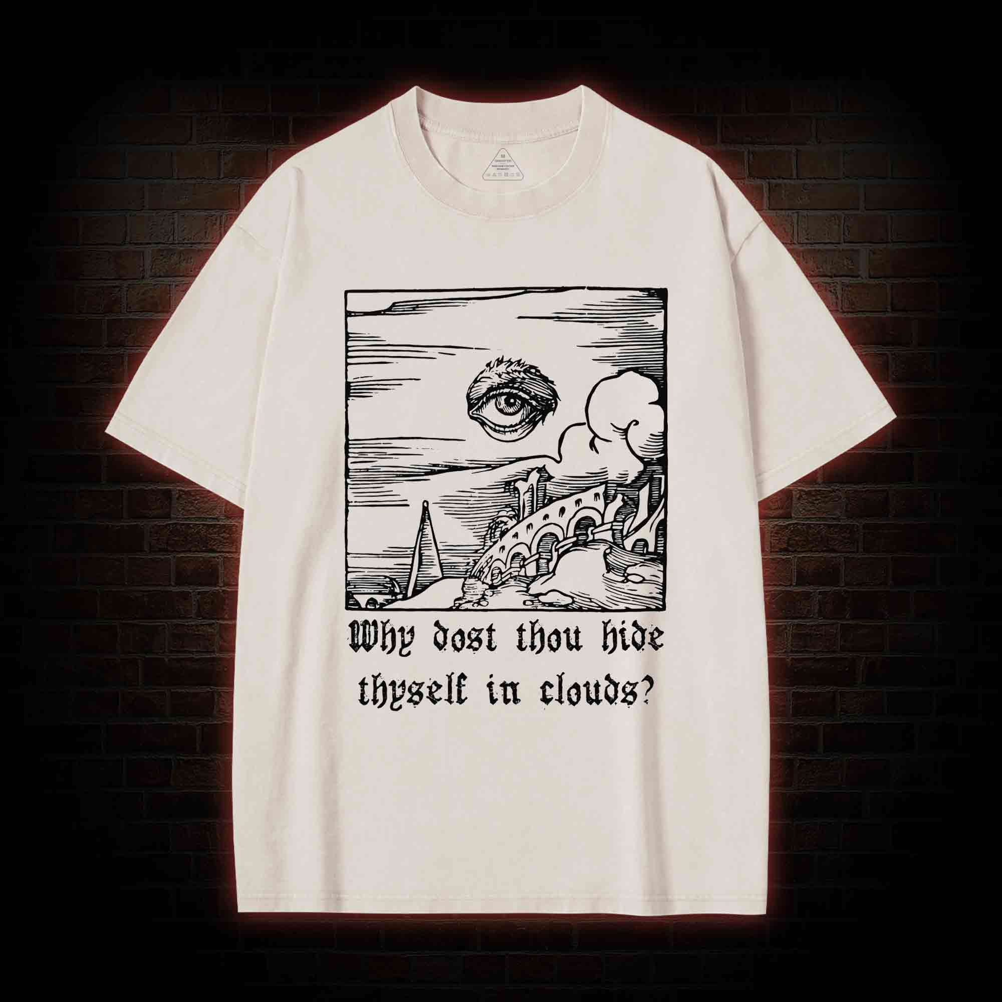 Why Dost Thou Hide Thyself in Clouds Washed T-shirt