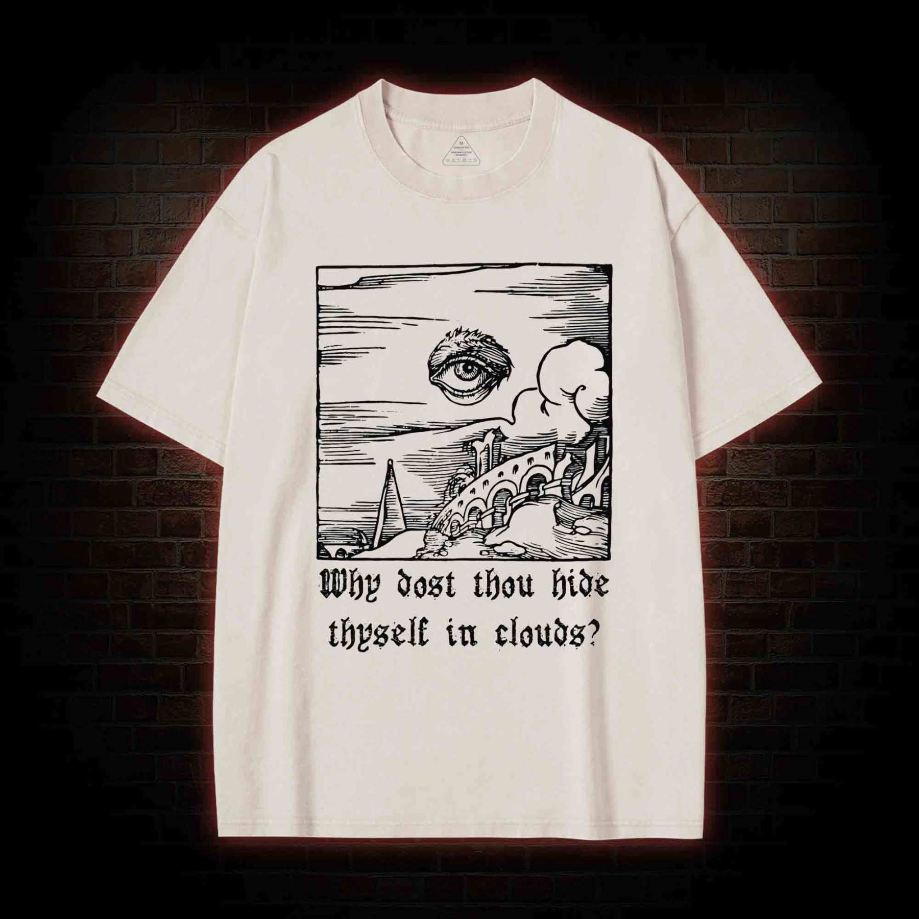 Why Dost Thou Hide Thyself in Clouds Washed T-shirt