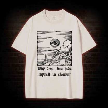 Why Dost Thou Hide Thyself in Clouds Washed T-shirt