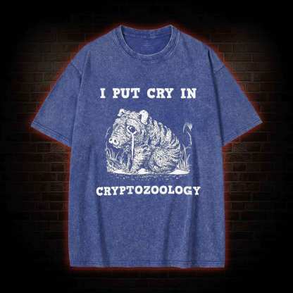 I Put Cry in Cryptozoology Washed T-shirt