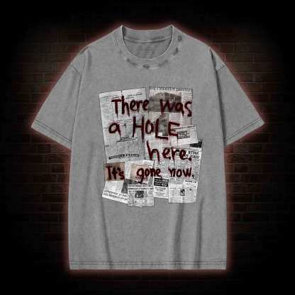 There Was a Hole Washed T-shirt
