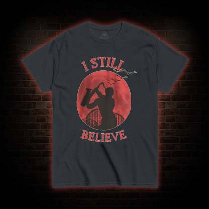 I Still Believe T-shirt
