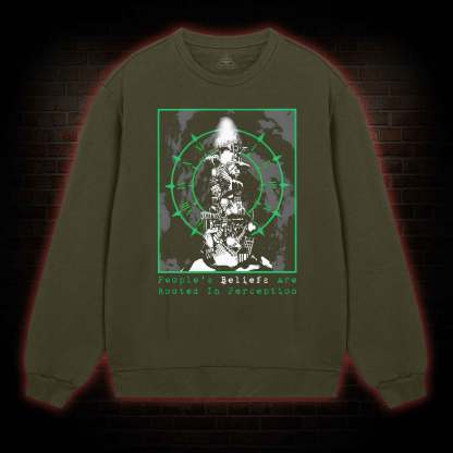 People's Beliefs Are Rooted In Perception Sweatshirt