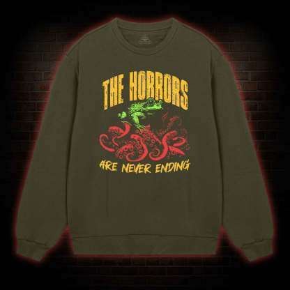 The Horrors Are Never Ending Sweatshirt