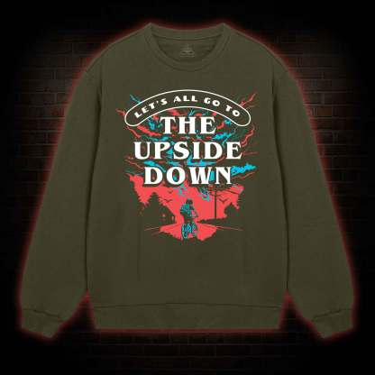 Let's All Go To The Upside Down Sweatshirt