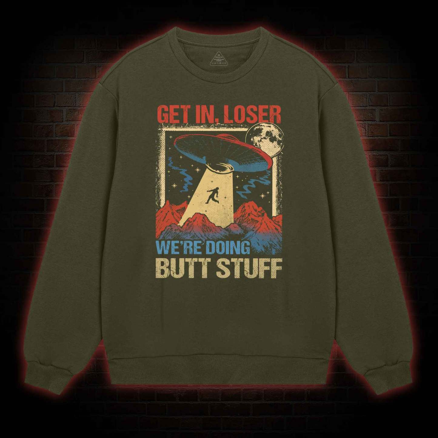 Get In Loser We're Doing Butt Stuff Sweatshirt