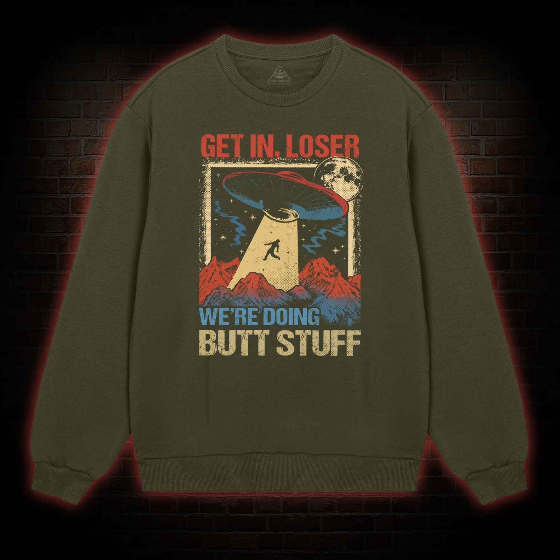 Get In Loser We're Doing Butt Stuff Sweatshirt