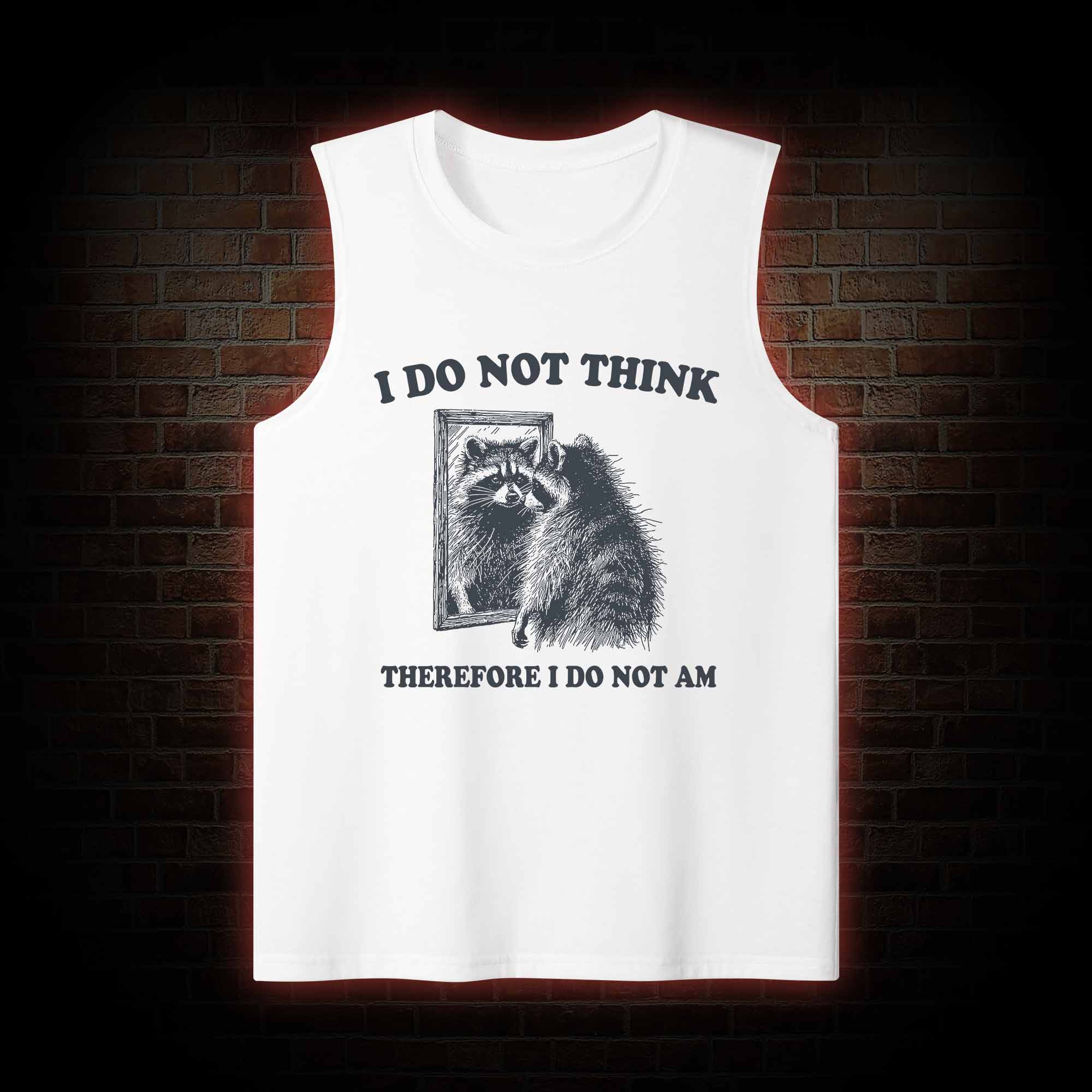 I Do Not Think Therefore I Do Not Am Tank Top